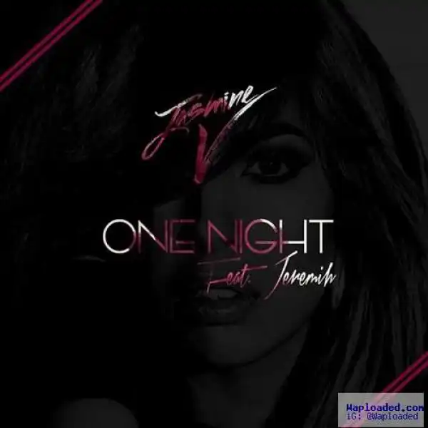 Jasmine V. - One Night ft Problem & Jeremih